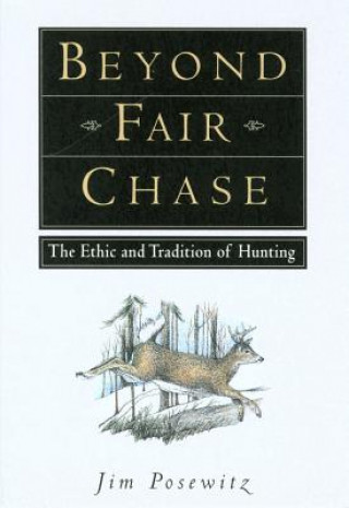 Könyv Beyond Fair Chase Jim Posewitz