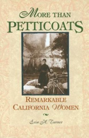 Knjiga More than Petticoats: Remarkable California Women Erin H. Turner