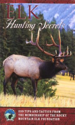 Könyv Elk Hunting Secrets The Rocky Mountain Elk Foundation