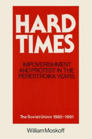 Kniha Hard Times: Impoverishment and Protest in the Perestroika Years - Soviet Union, 1985-91 James W. Cortada