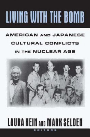 Kniha Living with the Bomb: American and Japanese Cultural Conflicts in the Nuclear Age Laura E. Hein