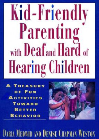 Książka Kid-friendly Parenting with Deaf and Hard of Hearing Children Daria J. Medwid