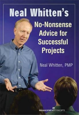 Könyv Neal Whitten's No-Nonsense Advice for Successful Projects Neal Whitten