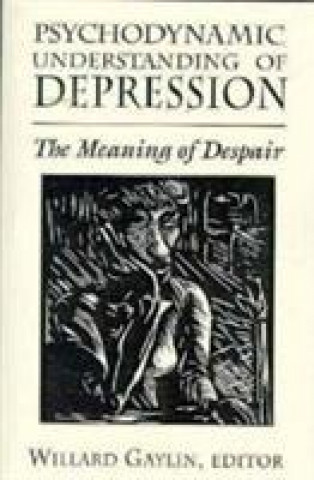 Carte Psychodynamic Understanding of Depression Willard Gaylin