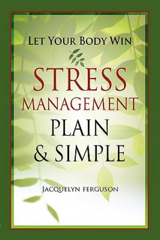 Kniha Let Your Body Win - Stress Management Plain & Simple Jacquelyn Ferguson