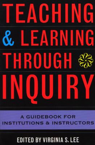 Книга Teaching and Learning Through Inquiry Virginia S. Lee