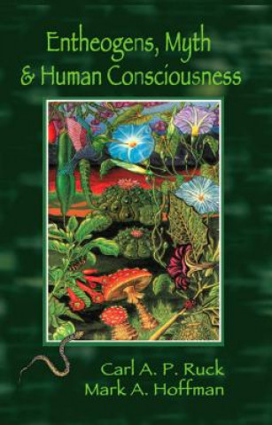 Kniha Entheogens, Myth, and Human Consciousness Carl Ruck