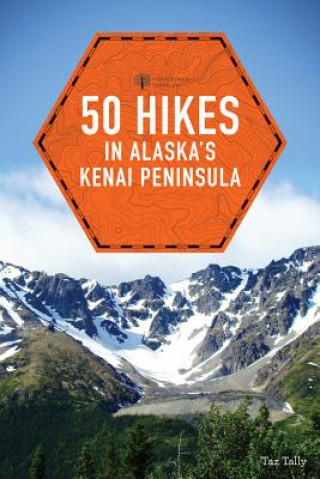 Kniha 50 Hikes in Alaska's Kenai Peninsula Taz Tally