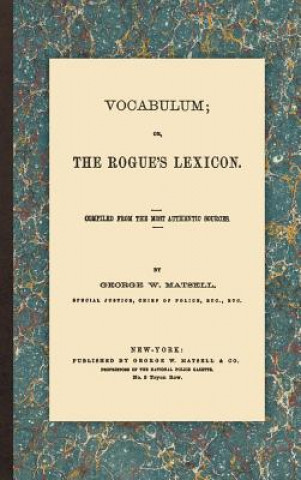 Kniha Vocabulum; Or, the Rogue's Lexicon George W. Matsell