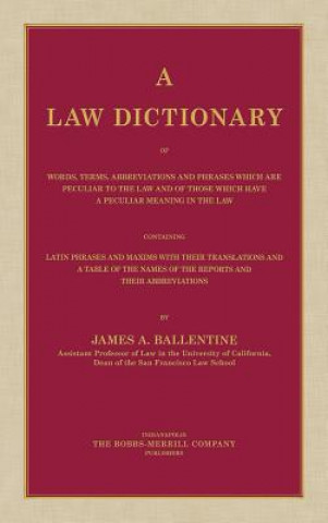 Kniha Law Dictionary of Words, Terms, Abbreviations and Phrases Which are Peculiar to the Law and of Those Which Have a Peculiar Meaning in the Law Containi James A Ballentine