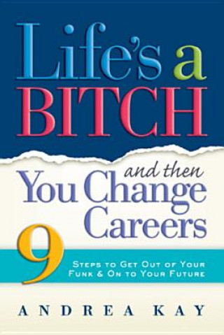 Book Life's a Bitch Then You Change Careers Andrea Kay