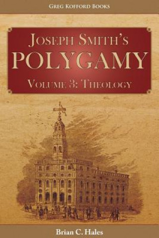 Kniha Joseph Smith's Polygamy, Volume 3 Brian C Hales