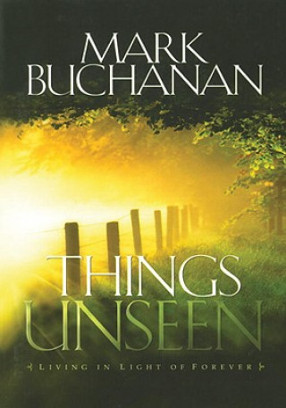 Kniha Things Unseen Mark Buchanan