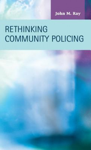 Książka Rethinking Community Policing M John Ray