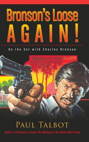 Kniha Bronson's Loose Again! On the Set with Charles Bronson (hardback) Paul Talbot