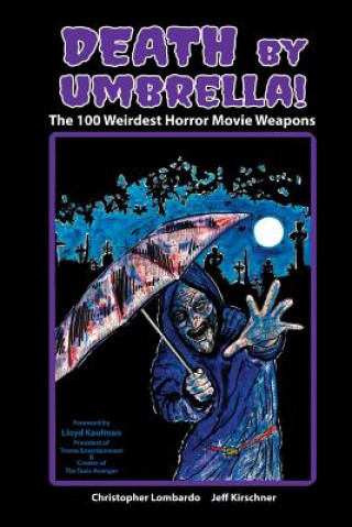 Könyv Death by Umbrella| the 100 Weirdest Horror Movie Weapons Christopher Lombardo