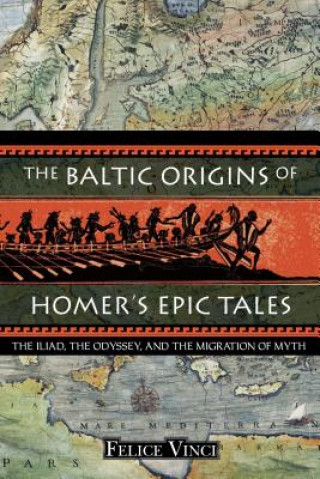 Könyv Baltic Origins of Homer's Epic Tales Felice Vinci