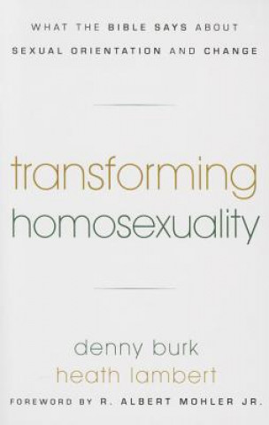 Carte Transforming Homosexuality Denny Burk
