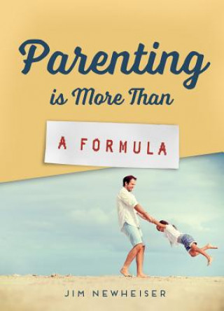 Kniha Parenting Is More Than a Formula Jim Newheiser