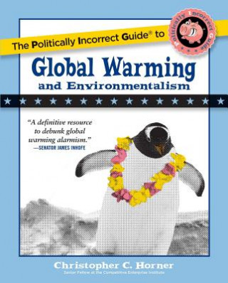 Könyv Politically Incorrect Guide to Global Warming and Environmentalism Christopher C. Horner