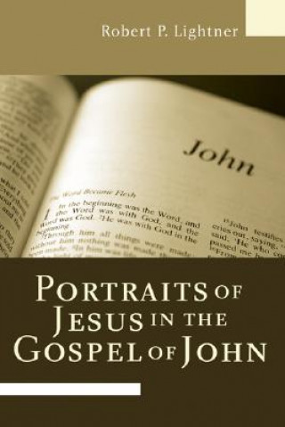 Carte Portraits of Jesus in the Gospel of John Dr Robert P Lightner