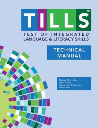 Carte Test of Integrated Language and Literacy Skills (R) (TILLS (R)) Technical Manual Nickola W. Nelson