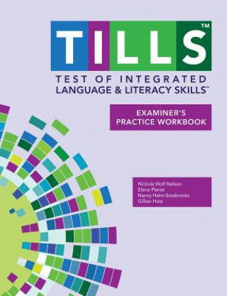 Kniha Test of Integrated Language and Literacy Skills (R) (TILLS (R)) Examiner's Practice Workbook Nickola W. Nelson