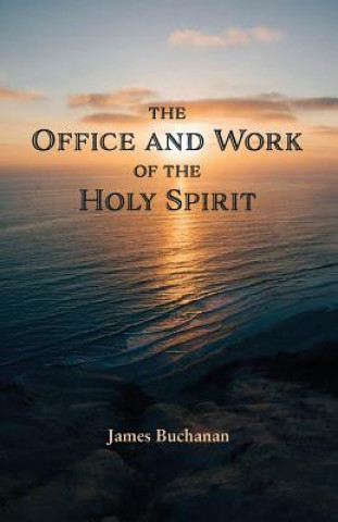 Könyv Office and Work of the Holy Spirit James Buchanan