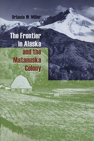 Книга Frontier in Alaska and the Matanuska Colony Orlando W. Miller