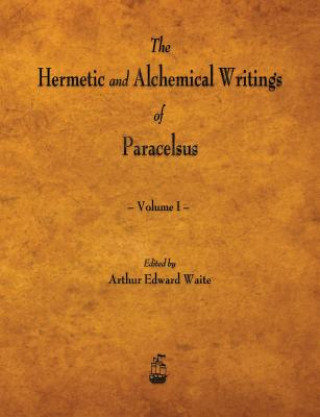 Carte Hermetic and Alchemical Writings of Paracelsus - Volume I Paracelsus