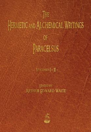 Carte Hermetic and Alchemical Writings of Paracelsus - Volumes One and Two Paracelsus