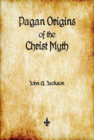 Carte Pagan Origins of the Christ Myth John G Jackson