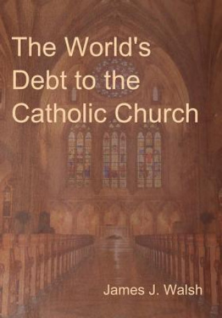 Book World's Debt to the Catholic Church James J Walsh