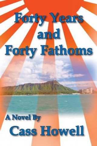 Kniha Forty Years and Forty Fathoms Cass D Howell