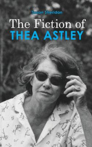 Kniha Fiction of Thea Astley Susan Sheridan