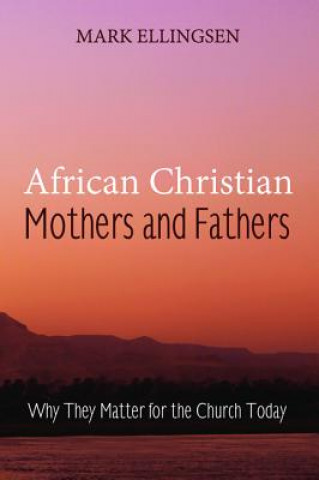 Βιβλίο African Christian Mothers and Fathers Mark Ellingsen