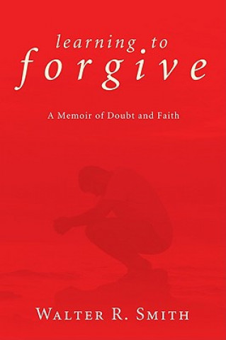 Knjiga Learning to Forgive Walter R Smith