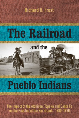 Könyv Railroad and the Pueblo Indians Richard H. Frost