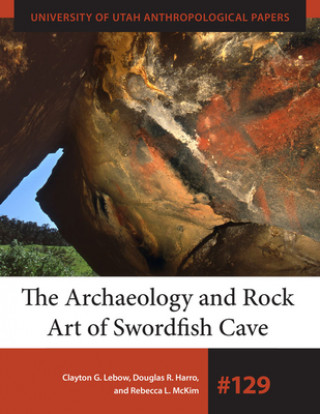 Książka Archaeology and Rock Art of Swordfish Cave Clayton G. Lebow