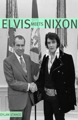 Knjiga Elvis Meets Nixon DYLAN STANCE