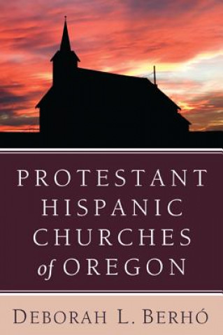 Könyv Protestant Hispanic Churches of Oregon DEBORAH L. BERH