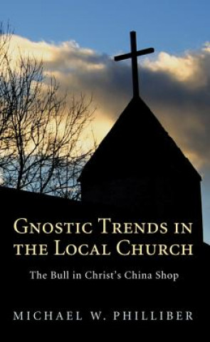 Libro Gnostic Trends in the Local Church Michael W Philliber