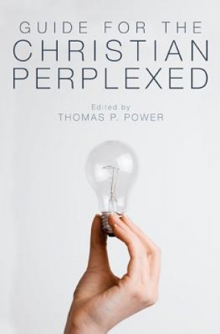 Livre Guide for the Christian Perplexed THOMAS P. POWER