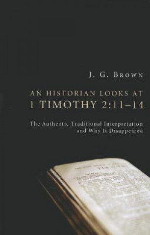 Carte Historian Looks at 1 Timothy 2 J. G. BROWN