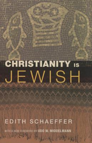 Kniha Christianity Is Jewish EDITH SCHAEFFER
