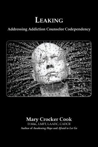 Kniha Leaking. Addressing Addiction Counselor Codependency Mary Crocker Cook