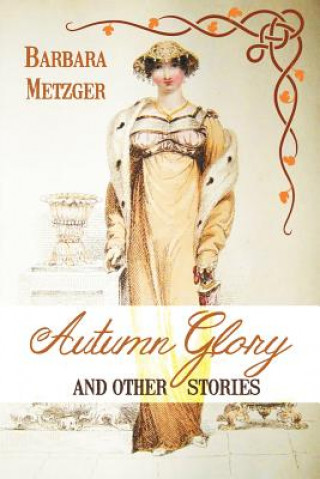 Kniha Autumn Glory and Other Stories (Large Print Edition) Barbara Metzger