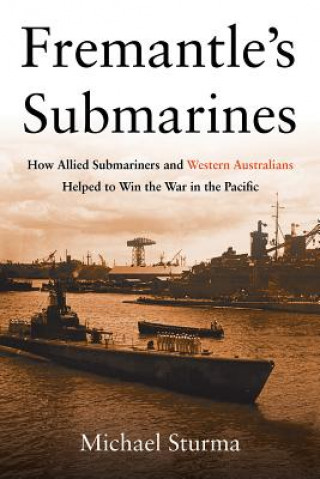 Kniha Fremantle's Submarines Michael Sturma