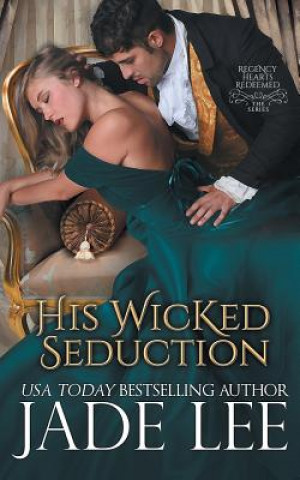 Carte His Wicked Seduction (Regency Hearts Redeemed Series, Book 2) Jade Lee