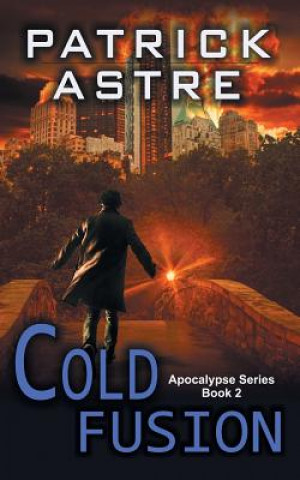 Carte Cold Fusion (The Apocalypse Series, Book 2) Patrick Astre